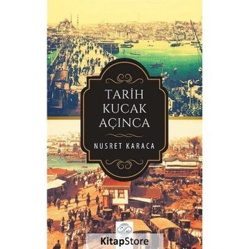 Tarih Kucak Açınca - Nusret Karaca