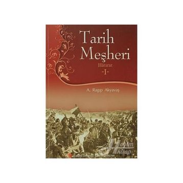 Tarih Meşheri - Hatırat 1 - A. Ragıp Akyavaş