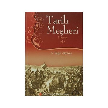 Tarih Meşheri - Hatırat 1 - A. Ragıp Akyavaş
