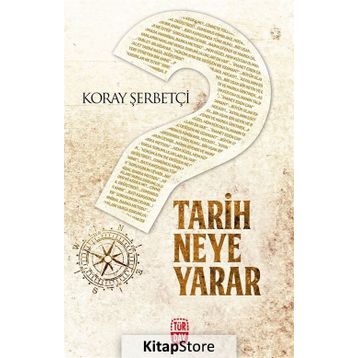 Tarih Neye Yarar - Koray Şerbetçi