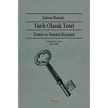 Tarih Olarak Teori - Üretim ve Sömürü Biçimleri - Jairus Banaji