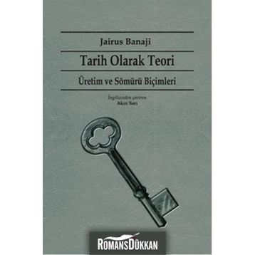 Tarih Olarak Teori - Üretim ve Sömürü Biçimleri - Jairus Banaji