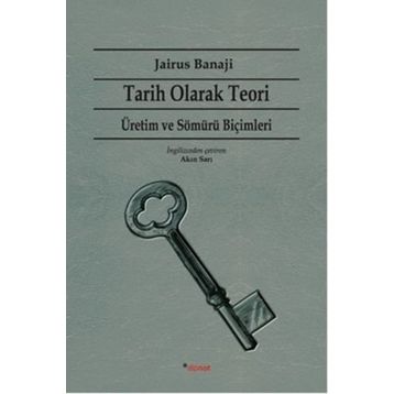 Tarih Olarak Teori - Üretim ve Sömürü Biçimleri - Jairus Banaji