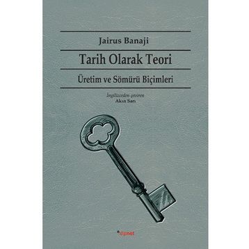 Tarih Olarak Teori - Üretim ve Sömürü Biçimleri - Jairus Banaji