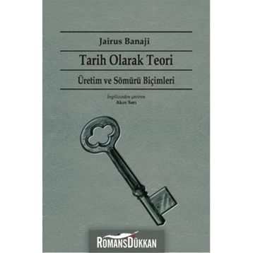 Tarih Olarak Teori - Üretim ve Sömürü Biçimleri - Jairus Banaji