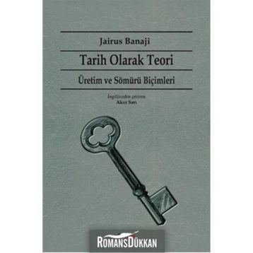 Tarih Olarak Teori - Üretim ve Sömürü Biçimleri - Jairus Banaji