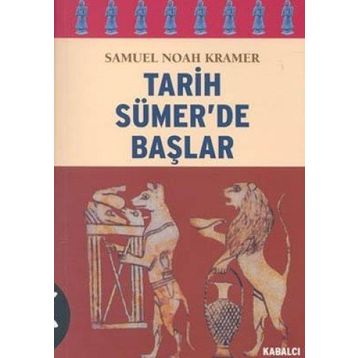 TARIH SÜMER´DE BAŞLAR - SAMUEL NOAH KRAMER