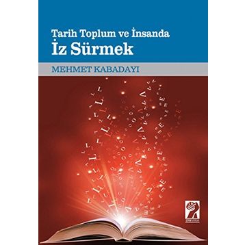 Tarih, Toplum Ve İnsanda İz Sürmek - Mehmet Kabadayı