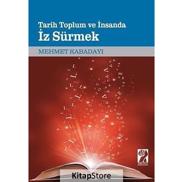 Tarih, Toplum Ve İnsanda İz Sürmek - Mehmet Kabadayı