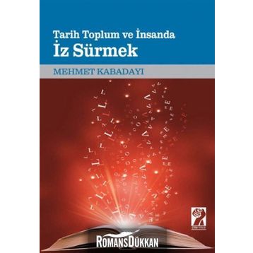 Tarih, Toplum Ve İnsanda İz Sürmek - Mehmet Kabadayı