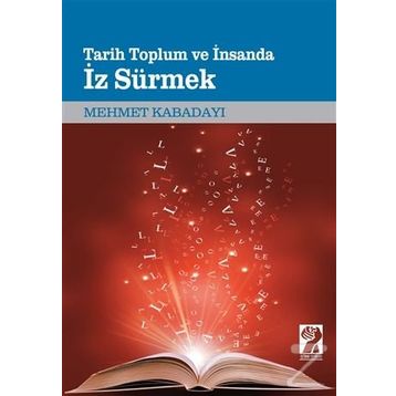 Tarih, Toplum Ve İnsanda İz Sürmek - Mehmet Kabadayı