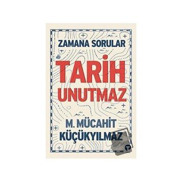 Tarih Unutmaz - M. Mücahit Küçükyılmaz