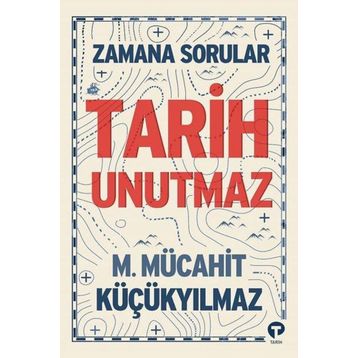 Tarih Unutmaz - M. Mücahit Küçükyılmaz