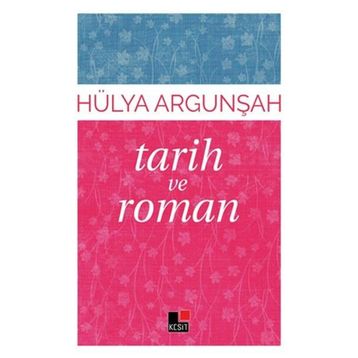 Tarih ve Roman - Hülya Argunşah