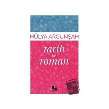 Tarih ve Roman - Hülya Argunşah