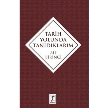 Tarih Yolunda Tanıdıklarım - Ali Birinci