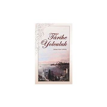Tarihe Yolculuk - Osman Nuri Topbaş
