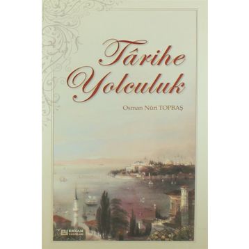 Tarihe Yolculuk - Osman Nuri Topbaş
