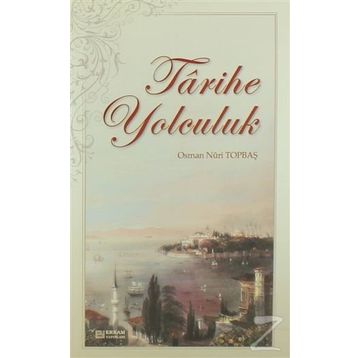 Tarihe Yolculuk - Osman Nuri Topbaş