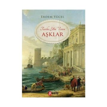 Tarihe Yön Veren Aşklar - Erdem Yücel