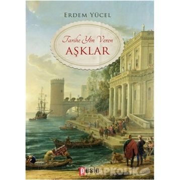 Tarihe Yön Veren Aşklar - Erdem Yücel