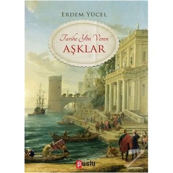 Tarihe Yön Veren Aşklar - Erdem Yücel