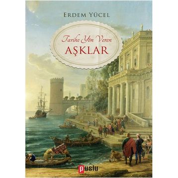 Tarihe Yön Veren Aşklar - Erdem Yücel