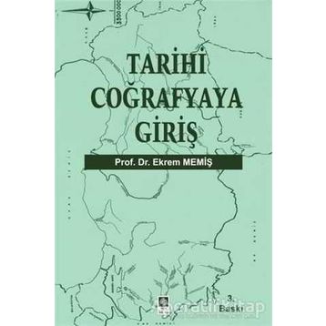 TARIHI COĞRAFYAYA GİRİŞ - EKREM MEMİŞ