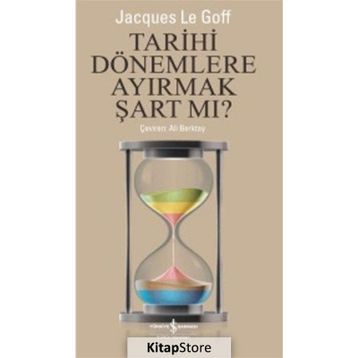 Tarihi Dönemlere Ayırmak Şart Mı? - Jacques Le Goff