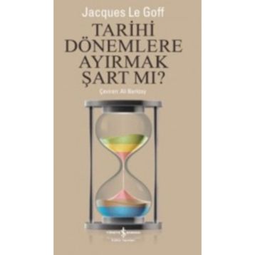 Tarihi Dönemlere Ayırmak Şart Mı? - Jacques Le Goff