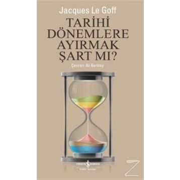 Tarihi Dönemlere Ayırmak Şart Mı? - Jacques Le Goff
