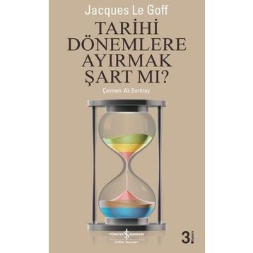 Tarihi Dönemlere Ayırmak Şart Mı? - Jacques Le Goff