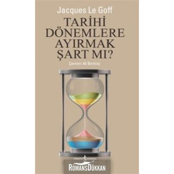 Tarihi Dönemlere Ayırmak Şart Mı? - Jacques Le Goff