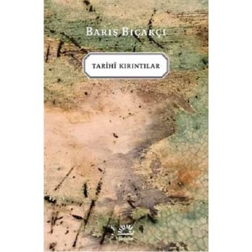 Tarihi Kırıntılar / Barış Bıçakçı / İletişim Yayınları