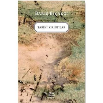 Tarihi Kırıntılar / Barış Bıçakçı / İletişim Yayınları
