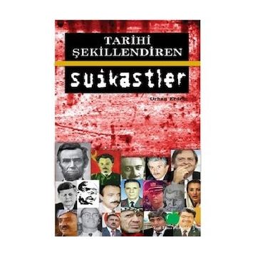 TARIHI ŞEKİLLENDİREN SUIKASTLER - ORHAN ERDEM