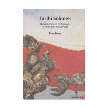 Tarihi Sökmek - Eren Barış