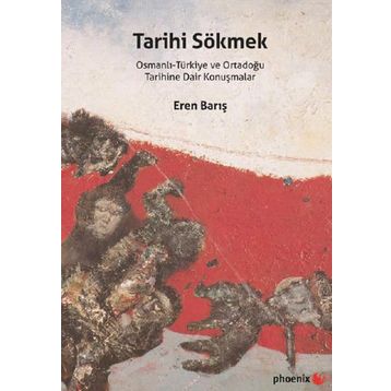 Tarihi Sökmek - Eren Barış
