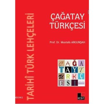 TARIHI TÜRK LEHÇELERI - ÇAĞATAY TÜRKÇESI - MUSTAFA ARGUNŞAH
