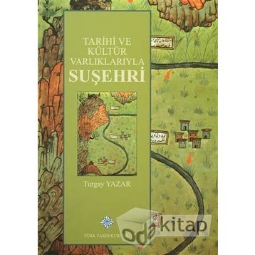 Tarihi ve Kültür Varlıklarıyla Suşehri - Turgay Yazar