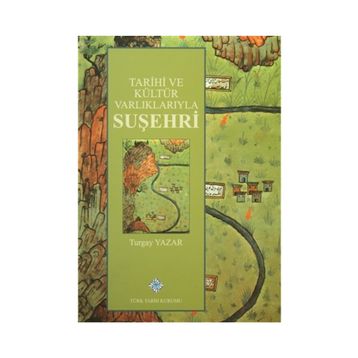 Tarihi ve Kültür Varlıklarıyla Suşehri - Turgay Yazar