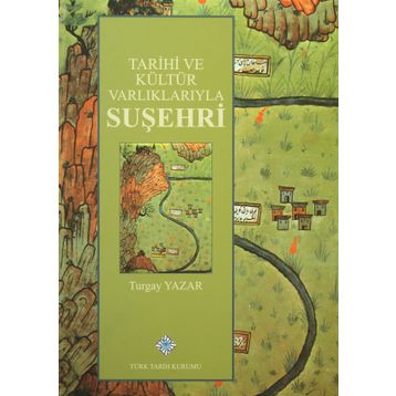 Tarihi ve Kültür Varlıklarıyla Suşehri - Turgay Yazar