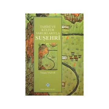 Tarihi ve Kültür Varlıklarıyla Suşehri - Turgay Yazar