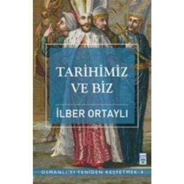 Tarihimiz ve Biz - İlber Ortaylı