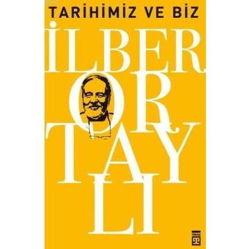 Tarihimiz ve Biz - İlber Ortaylı