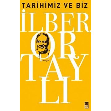 Tarihimiz ve Biz - İlber Ortaylı