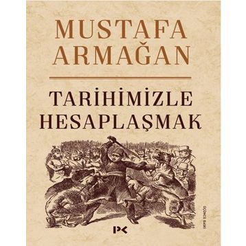 Tarihimizle Hesaplaşmak - Mustafa Armağan