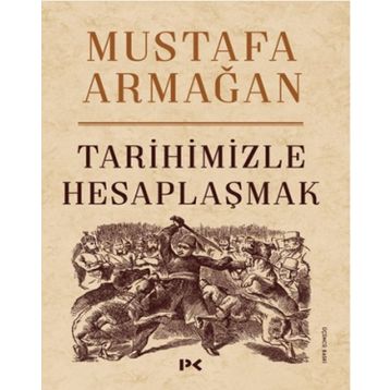 Tarihimizle Hesaplaşmak - Mustafa Armağan
