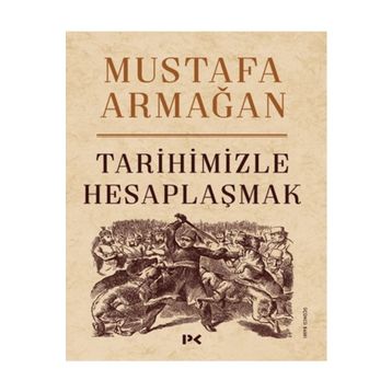 Tarihimizle Hesaplaşmak - Mustafa Armağan