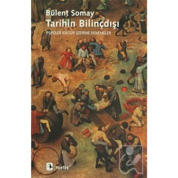 TARIHIN BILINÇDIŞI - BÜLENT SOMAY